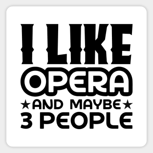 I like opera and maybe 3 people Magnet
